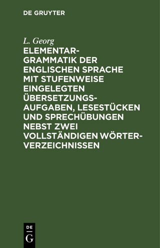 Elementargrammatik der englischen Sprache mit Stufenweise eingelegten Übersetzungsaufgaben, Lesestücken und Sprechübungen nebst zwei vollständigen Wörterverzeichnissen