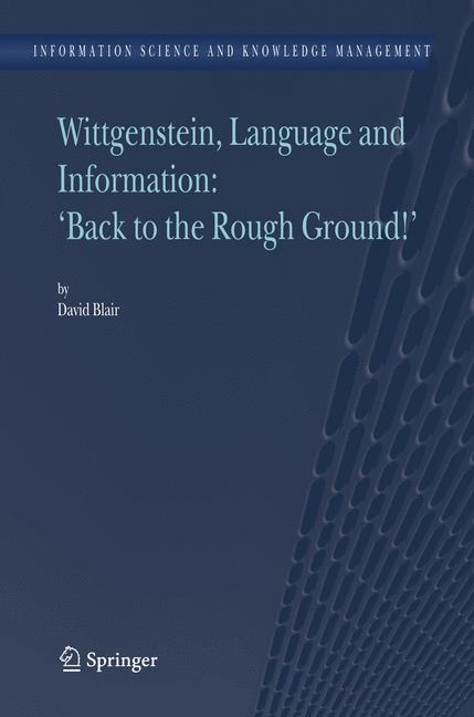 Wittgenstein, Language and Information: "Back to the Rough Ground!" - David Blair