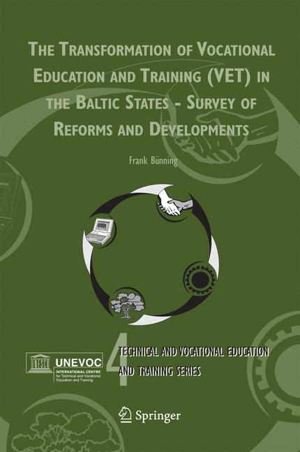 The Transformation of Vocational Education and Training (VET) in the Baltic States - Survey of Reforms and Developments - Frank B&uuml;nning