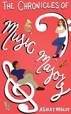 The Chronicles of Music Majors - Ashley Rescot