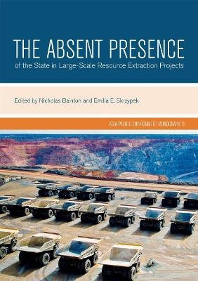 The Absent Presence of the State in Large-Scale Resource Extraction Projects - 