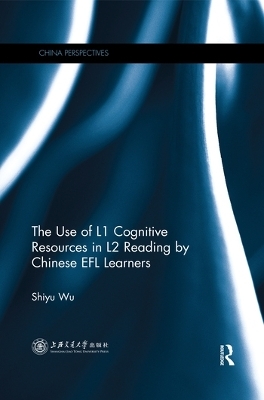 The Use of L1 Cognitive Resources in L2 Reading by Chinese EFL Learners - Shiyu Wu