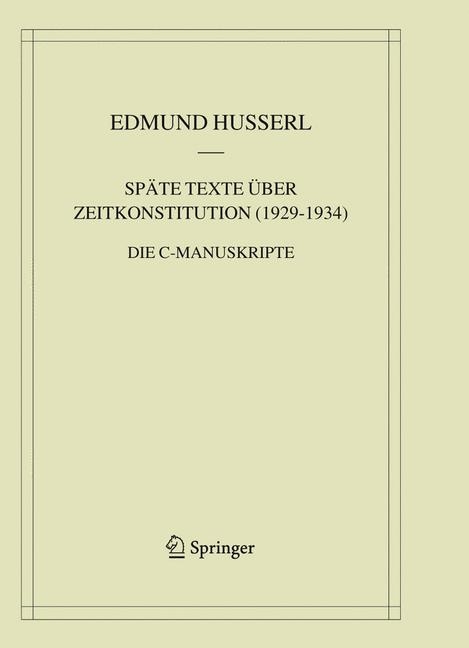 Sp&auml;te Texte &uuml;ber Zeitkonstitution (1929-1934) - Edmund Husserl