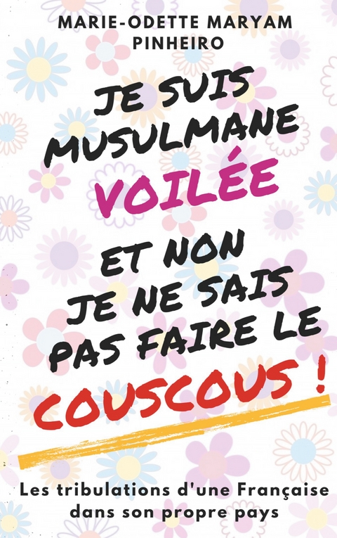 Je suis musulmane voil&eacute;e et non je ne sais pas faire le couscous ! - Marie-Odette Maryam Pinheiro