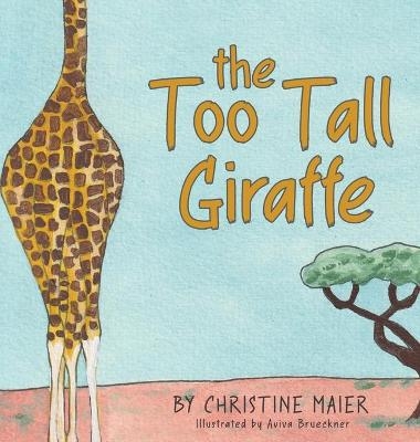 The Too Tall Giraffe - Christine Maier