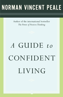 A Guide to Confident Living - Dr. Norman Vincent Peale
