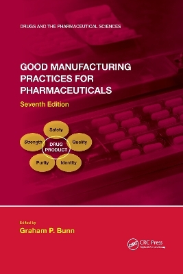 Good Manufacturing Practices for Pharmaceuticals, Seventh Edition - Graham P. Bunn