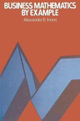 Business Mathematics by Example - Alexander E. Innes