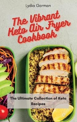 The Vibrant Keto Air Fryer Cookbook - Lydia Gorman