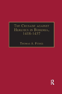 The Crusade against Heretics in Bohemia, 1418&ndash;1437 - 