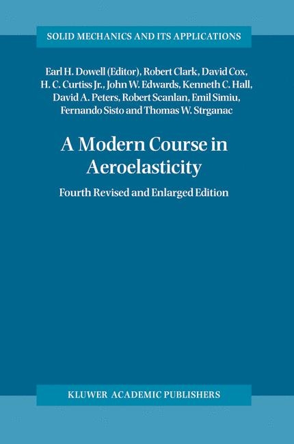 A Modern Course in Aeroelasticity - Robert Clark, David Cox, Howard C. Jr. Curtiss, John W. Edwards, Kenneth C. Hall, David A. Peters, Robert Scanlan, Emil Simiu, Fernando Sisto, Thomas W. Strganac