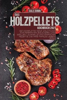 Das Holzpellets-Kochbuch 2021 - Dale Dunn
