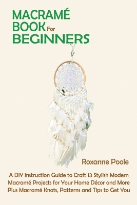 Macram&eacute; Book for Beginners - Roxanne Poole