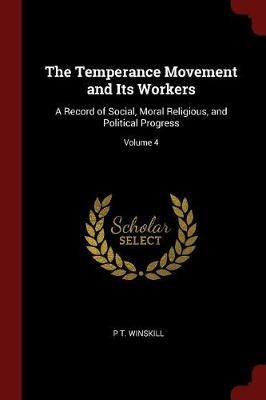 The Temperance Movement and Its Workers - P T Winskill