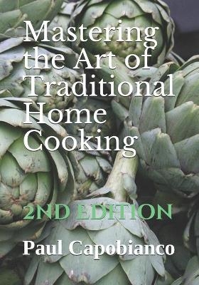 Mastering the Art of Traditional Home Cooking - Paul A Capobianco