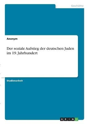 Der soziale Aufstieg der deutschen Juden im 19. Jahrhundert -  Anonymous