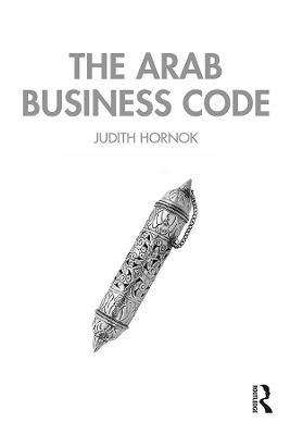The Arab Business Code - Judith Hornok