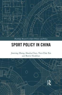 Sport Policy in China - Jinming Zheng, Shushu Chen, Tien-Chin Tan, Barrie Houlihan