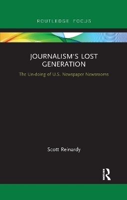 Journalism&rsquo;s Lost Generation - Scott Reinardy