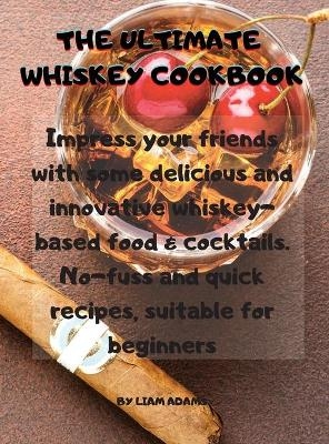 The Ultimate Whiskey Cookbook