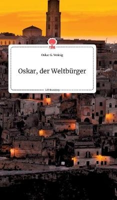 Oskar, der Weltb&Atilde;&frac14;rger. Life is a Story - story.one - Oskar G. Weinig