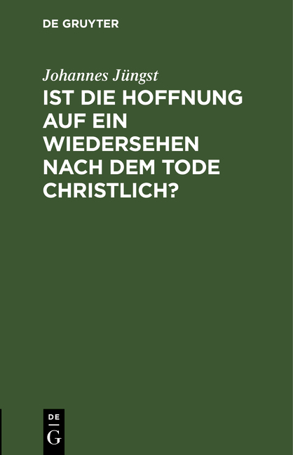 Ist die Hoffnung auf ein Wiedersehen nach dem Tode christlich? - Johannes J&uuml;ngst
