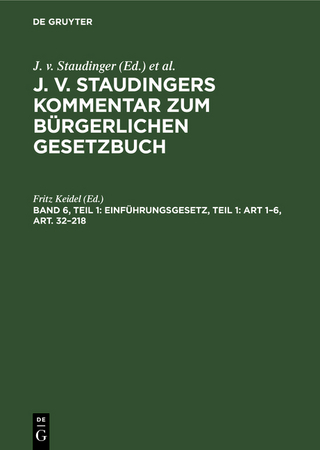 J. v. Staudingers Kommentar zum Bürgerlichen Gesetzbuch / Einführungsgesetz, Teil 1: Art 1–6, Art. 32–218