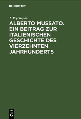 Alberto Mussato. Ein Beitrag zur italienischen Geschichte des vierzehnten Jahrhunderts