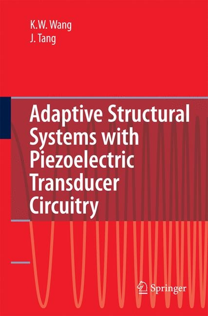 Adaptive Structural Systems with Piezoelectric Transducer Circuitry - Kon-Well Wang, Jiong Tang