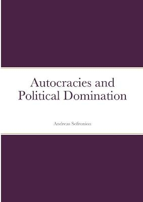 Autocracies and Political Domination - Andreas Sofroniou