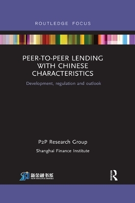Peer-to-Peer Lending with Chinese Characteristics: Development, Regulation and Outlook - Shanghai Finance Institute PtoP Research Group