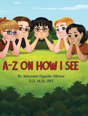 A-Z on How I See - Dr Maureen Oyaide-Ofenor Od Msc Pvt