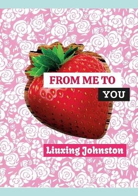 From Me to You - Liuxing Johnston