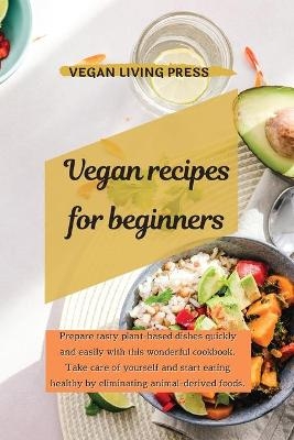 Vegan Recipes for Beginners -  Vegan Living Press
