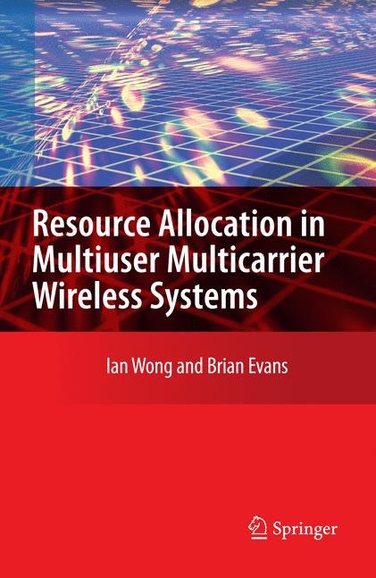 Resource Allocation in Multiuser Multicarrier Wireless Systems - Ian C. Wong, Brian Evans