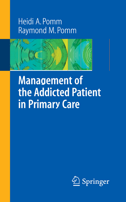 Management of the Addicted Patient in Primary Care - Heidi A. Pomm, Raymond M. Pomm