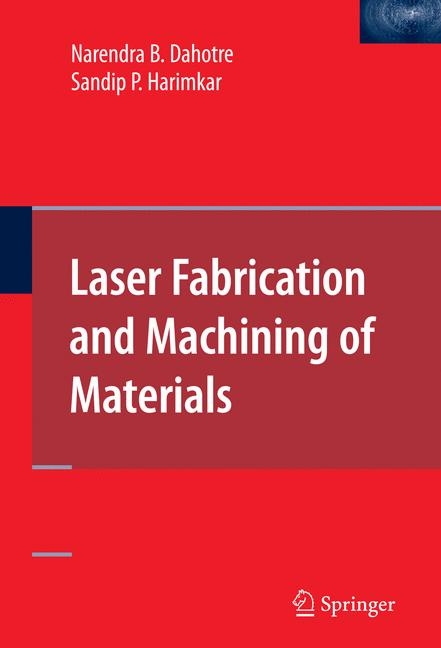 Laser Fabrication and Machining of Materials - Narendra B. Dahotre, Sandip Harimkar
