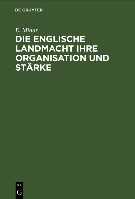 Die Englische Landmacht ihre Organisation und St&auml;rke - E. Minor
