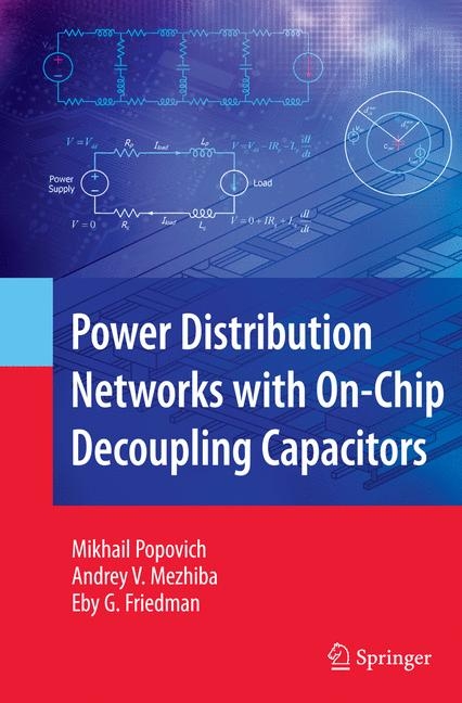 Power Distribution Networks with On-Chip Decoupling Capacitors - Mikhail Popovich, Andrey Mezhiba, Eby G. Friedman
