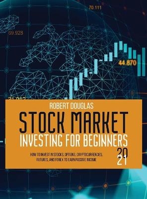 Stock Market Investing for Beginners 2021 - Robert Douglas