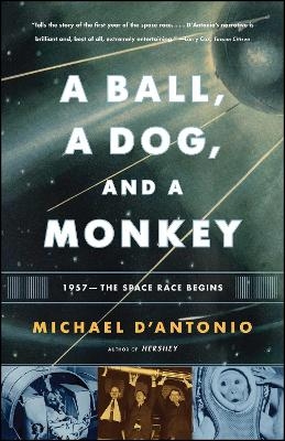 A Ball, a Dog, and a Monkey - Michael D'Antonio