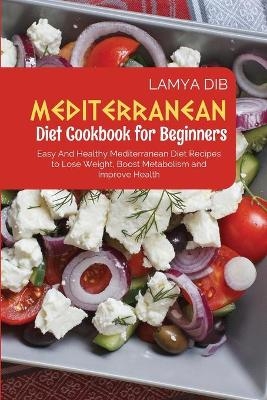 Mediterranean Diet Cookbook for Beginners - Lamya Dib