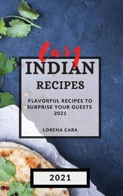 Easy Indian Recipes 2021 - Lorena Cara