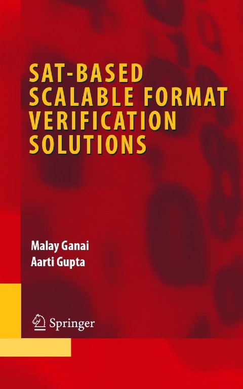 SAT-Based Scalable Formal Verification Solutions - Malay Ganai, Aarti Gupta