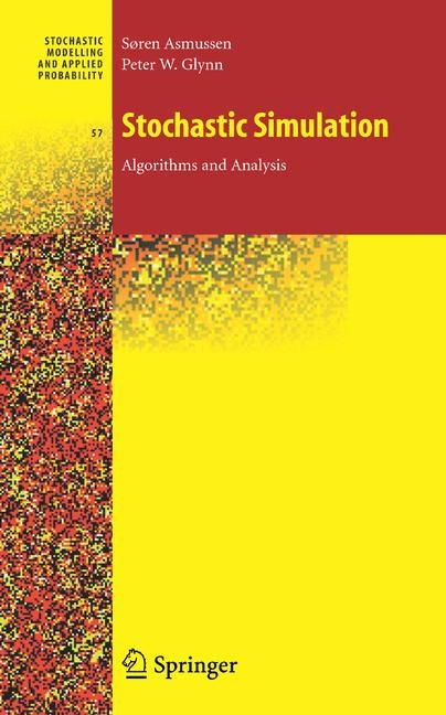 Stochastic Simulation: Algorithms and Analysis - Søren Asmussen, Peter W. Glynn