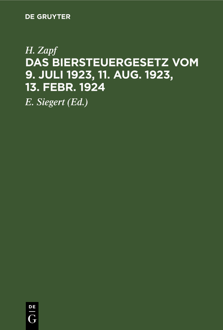 Das Biersteuergesetz vom 9. Juli 1923, 11. Aug. 1923, 13. Febr. 1924, mit Ausf&uuml;hrungsbestimmungen, Nebengesetzen und Erl&auml;uterungen auf der Grundlage und als zweite Auflage des Kommentars zum Biersteuergesetz vom 26. Juli 1918 - H. Zapf