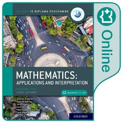 Oxford IB Diploma Programme: Oxford IB Diploma Programme: IB Mathematics: applications and interpretation Standard Level Enhanced Online Course Book - Jane Forrest, Paula Waldman, Suzanne Doering, David Harris, Nadia Stoyanova Kennedy