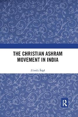 The Christian Ashram Movement in India - Zdeněk &Scaron;tipl