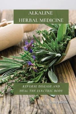 Alkaline Herbal Medicine - Thomas Watson