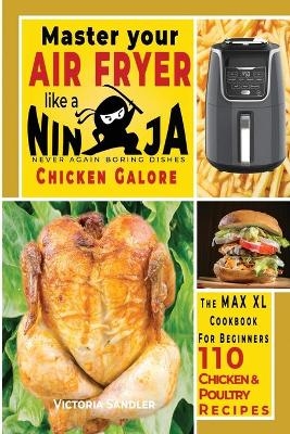 Master your air fryer like a Ninja - Chicken Galore- 110 recipes - Victoria Sandler